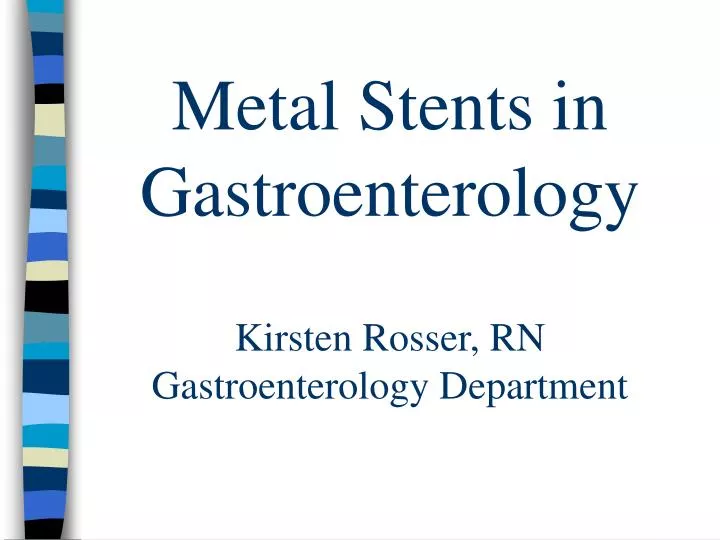 metal stents in gastroenterology kirsten rosser rn gastroenterology department