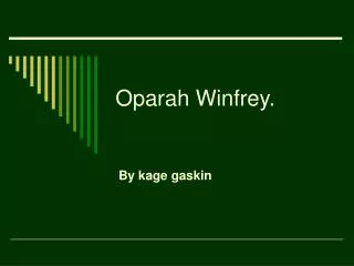 Oparah Winfrey.