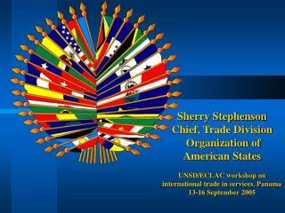 Sherry Stephenson Chief, Trade Division Organization of American States UNSD/ECLAC workshop on international trade in s