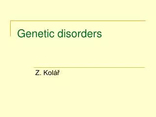 Genetic disorders