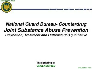 National Guard Bureau- Counterdrug Joint Substance Abuse Prevention Prevention, Treatment and Outreach (PTO) Initiative