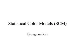 Statistical Color Models (SCM)