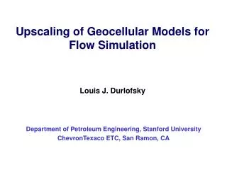 Upscaling of Geocellular Models for Flow Simulation Louis J. Durlofsky