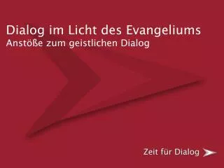 Dialog im Licht des Evangeliums Anstöße zum geistlichen Dialog
