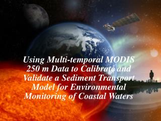 Using Multi-temporal MODIS 250 m Data to Calibrate and Validate a Sediment Transport Model for Environmental Monitoring