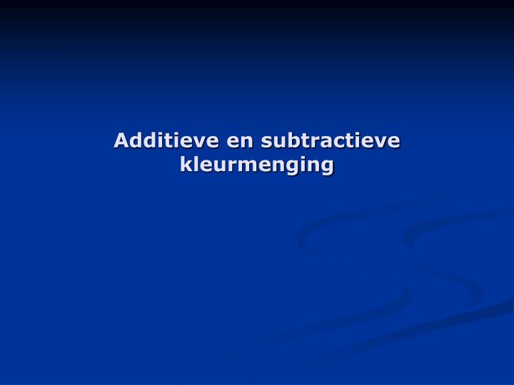 additieve en subtractieve kleurmenging