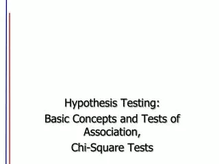 Hypothesis Testing: Basic Concepts and Tests of Association, Chi-Square Tests