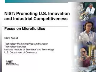 NIST: Promoting U.S. Innovation and Industrial Competitiveness Focus on Microfluidics Clara Asmail Technology Marketing