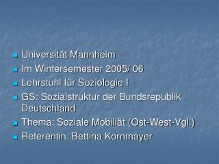 Universität Mannheim Im Wintersemester 2005/ 06 Lehrstuhl für Soziologie I GS: Sozialstruktur der Bundsrepublik Deutschl
