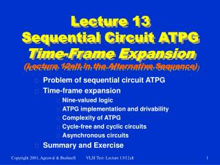 Lecture 13 Sequential Circuit ATPG Time-Frame Expansion (Lecture 12alt in the Alternative Sequence)