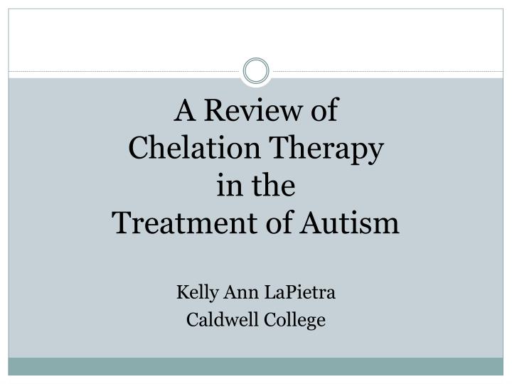 a review of chelation therapy in the treatment of autism
