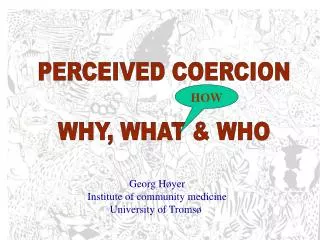 PERCEIVED COERCION WHY, WHAT &amp; WHO