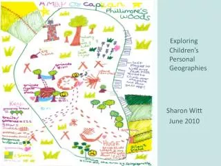 Exploring Children’s Personal Geographies Sharon Witt June 2010
