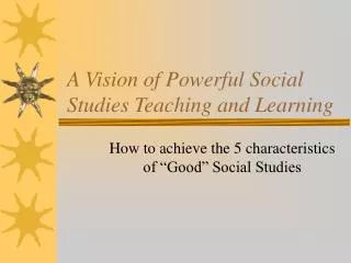 A Vision of Powerful Social Studies Teaching and Learning