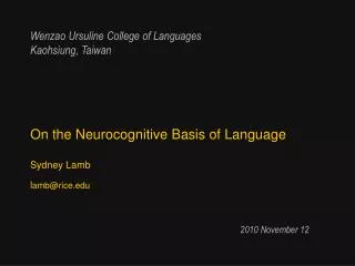 On the Neurocognitive Basis of Language Sydney Lamb l amb@rice