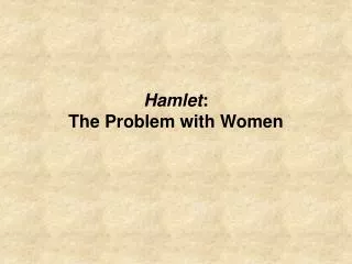 Hamlet : The Problem with Women