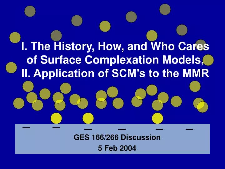 i the history how and who cares of surface complexation models ii application of scm s to the mmr
