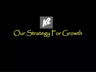 Our Strategy For Growth