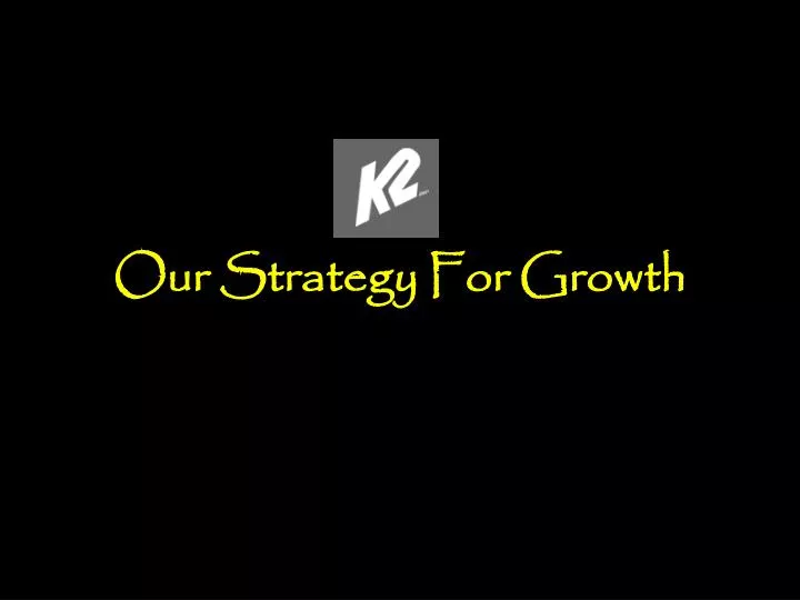 our strategy for growth