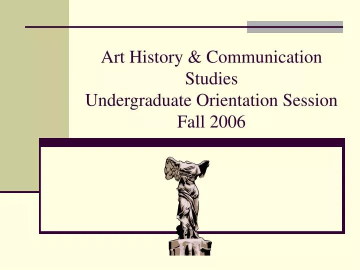 art history communication studies undergraduate orientation session fall 2006