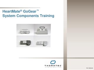 HeartMate ® GoGear ™ System Components Training