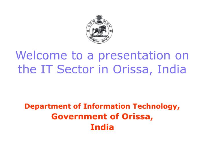 welcome to a presentation on the it sector in orissa india