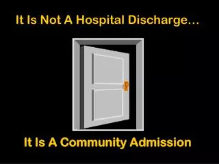 It Is Not A Hospital Discharge… It Is A Community Admission