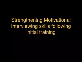 Strengthening Motivational Interviewing skills following initial training