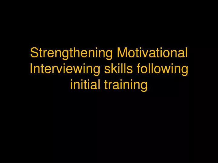 strengthening motivational interviewing skills following initial training