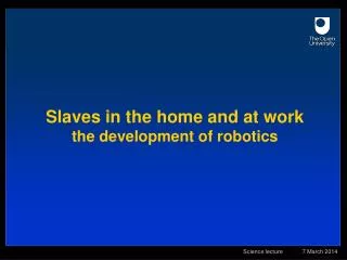 Slaves in the home and at work the development of robotics