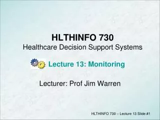 HLTHINFO 730 Healthcare Decision Support Systems Lecture 13: Monitoring