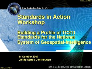 Standards in Action Workshop Building a Profile of TC211 Standards for the National System of Geospatial-Intelligence