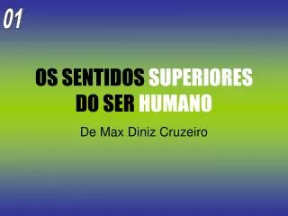 OS SENTIDOS SUPERIORES DO SER HUMANO
