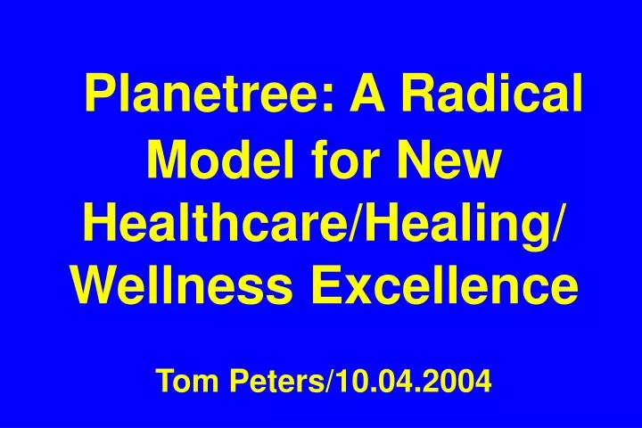 planetree a radical model for new healthcare healing wellness excellence tom peters 10 04 2004