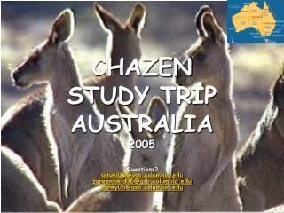 CHAZEN STUDY TRIP AUSTRALIA 2005 Questions? spbell05@gsb.columbia zgreenfield05@gsb.columbia afrey05@gsb.columbia