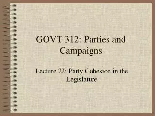GOVT 312: Parties and Campaigns