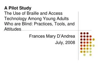 A Pilot Study The Use of Braille and Access Technology Among Young Adults Who are Blind: Practices, Tools, and Attitudes