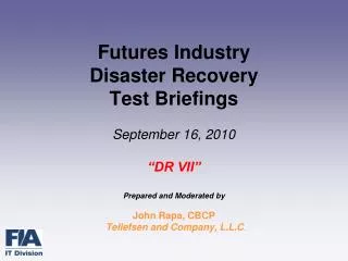 Futures Industry Disaster Recovery Test Briefings September 16, 2010 “DR VII” Prepared and Moderated by John Rapa, CBCP