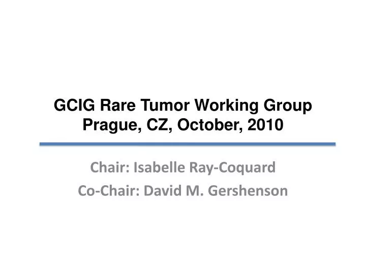 gcig rare tumor working group prague cz october 2010