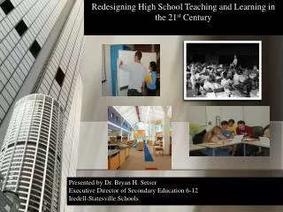 Redesigning High School Teaching and Learning in the 21 st Century