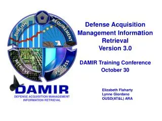 Defense Acquisition Management Inform a tion Retrieval Version 3.0 DAMIR Training Conference October 30