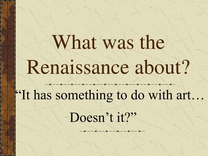 what was the renaissance about