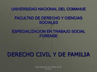 UNIVERSIDAD NACIONAL DEL COMAHUE FACULTAD DE DERECHO Y CIENCIAS SOCIALES ESPECIALIZACION EN TRABAJO SOCIAL FORENSE