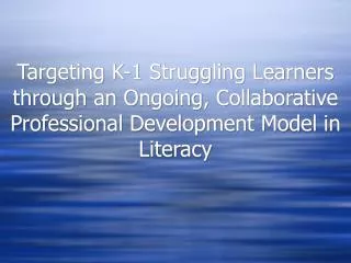 Targeting K-1 Struggling Learners through an Ongoing, Collaborative Professional Development Model in Literacy