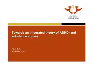 Towards an integrated theory of ADHD (and substance abuse)