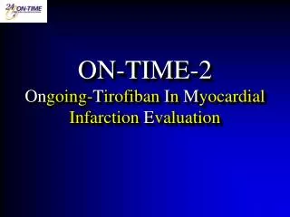 ON-TIME-2 On going- T irofiban I n M yocardial Infarction E valuation