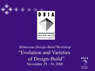 Minnesota Design-Build Workshop “Evolution and Varieties of Design-Build” November 29 - 30, 2000