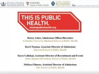Betsey Asher, Admissions Officer/Recruiter Columbia University Mailman School of Public Health Kerri Noonan, Associate D