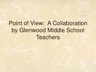 Point of View: A Collaboration by Glenwood Middle School Teachers