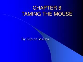 CHAPTER 8 TAMING THE MOUSE
